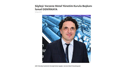 Söyleşi: Varzene Metal Yönetim Kurulu Başkanı İsmail DEMİRKAYA